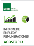Informe de Empleo y Remuneraciones ACHS Agosto 2013 Informe de Empleo y Remuneraciones ACHS Agosto 2013